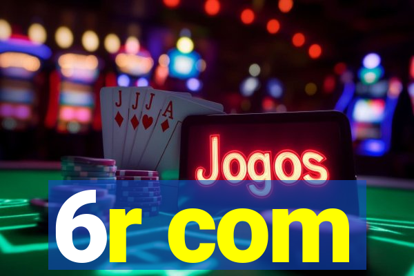 6r com